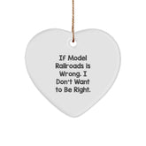 Model Railroads Gifts for Men, Funny Christmas Ornament from Friends, Heart Shaped, White, 'If Model Railroads Is Wrong. I Don't Want To Be Right.' - Image 1